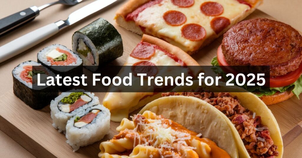 Latest Food Trends for 2025