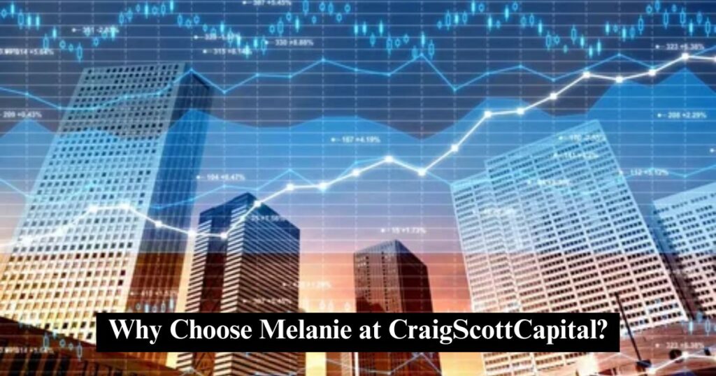 Why Choose Melanie at CraigScottCapital?